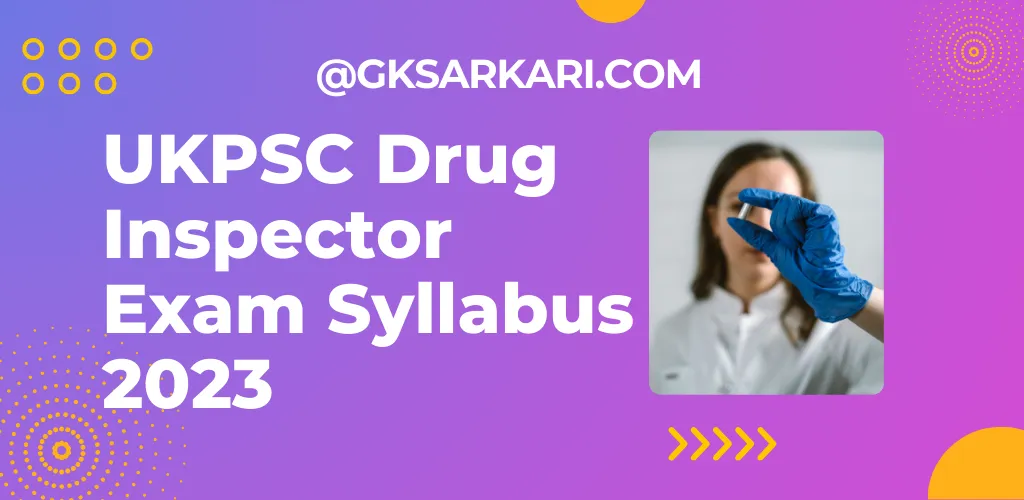 UKPSC Drug Inspector Exam Syllabus 2023